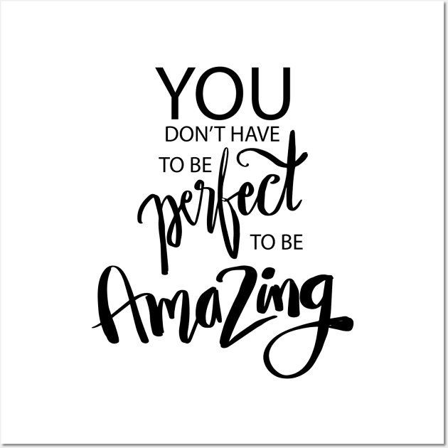 You don t have to be perfect to be amazing. Quote typography. Wall Art by Handini _Atmodiwiryo